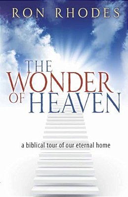 The Wonder Of Heaven: A Biblical Tour Of Our Eternal Home-..