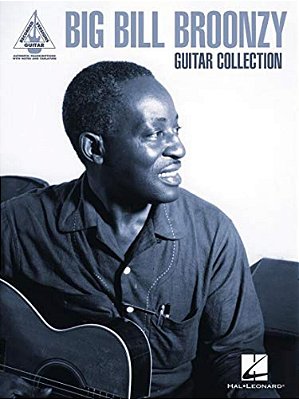 Big Bill Broonzy Guitar Collection: Guitar Recorded Versions Authentic Transcriptions With Notes And Tab-..