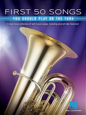 First 50 Songs You Should Play On Tuba Beginner-Friendly Tuba Songbook With Pop, Jazz & Movie Hits Includes Beer Barrel Polka, The Elephant, Halleluja-..