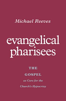 Evangelical Pharisees: The Gospel As Cure For The Church's Hypocrisy-..