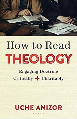 How To Read Theology: Engaging Doctrine Critically And Charitably-..