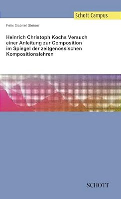 Heinrich Christoph Kochs Versuch Einer Anleitung Zur Composition Im Spiegel Der Zeitgenössischen Kompositionslehren-..