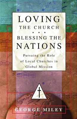 Loving The Church... Blessing The Nations: Pursuing The Role Of Local Churches In Global Mission-..