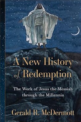 A New History Of Redemption: The Work Of Jesus The Messiah Through The Millennia-..