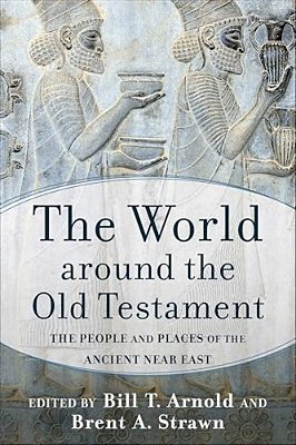 The World Around The Old Testament: The People And Places Of The Ancient Near East-..