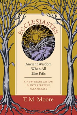 Ecclesiastes: Ancient Wisdom When All Else Fails-..