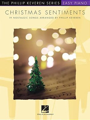 Christmas Sentiments: 19 Nostalgic Songs - Phillip Keveren Series Easy Piano Solos-..
