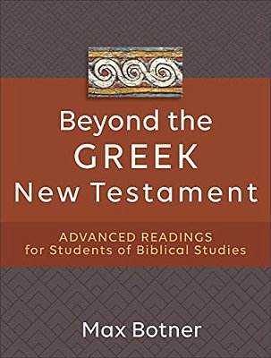 Beyond The Greek New Testament: Advanced Readings For Students Of Biblical Studies-..