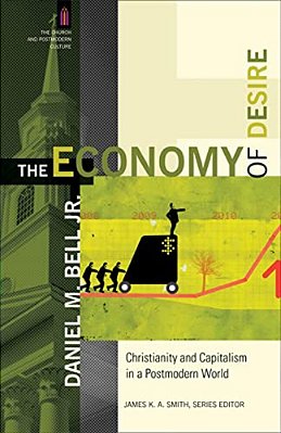 The Economy Of Desire: Christianity And Capitalism In A Postmodern World-..