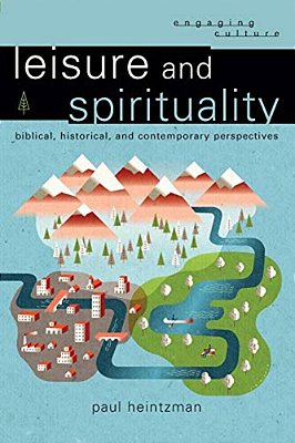 Leisure And Spirituality: Biblical, Historical, And Contemporary Perspectives-..