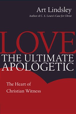 Love, The Ultimate Apologetic: The Heart Of Christian Witness-..