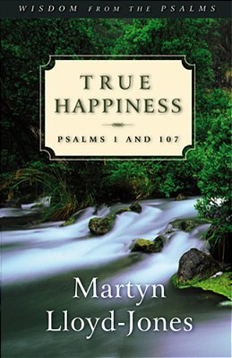 True Happiness: Psalms 1 And 107-..