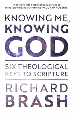 Knowing Me, Knowing God: Six Theological Keys To Scripture-..