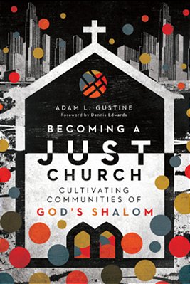Becoming A Just Church: Cultivating Communities Of God's Shalom-..