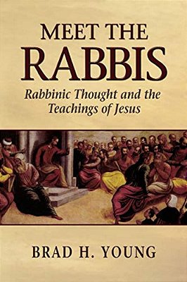 Meet The Rabbis: Rabbinic Thought And The Teachings Of Jesus-..