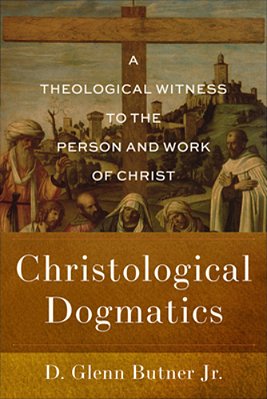 Christological Dogmatics: A Theological Witness To The Person And Work Of Christ-..
