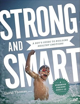 Strong And Smart: A Boy's Guide To Building Healthy Emotions-..