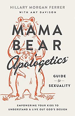 Mama Bear Apologetics Guide To Sexuality: Empowering Your Kids To Understand And Live Out God's Design-..