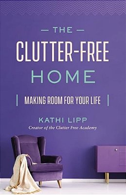 The Clutter-Free Home: Making Room For Your Life-..