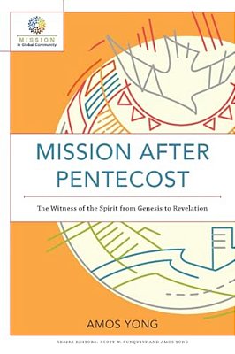 Mission After Pentecost: The Witness Of The Spirit From Genesis To Revelation-..