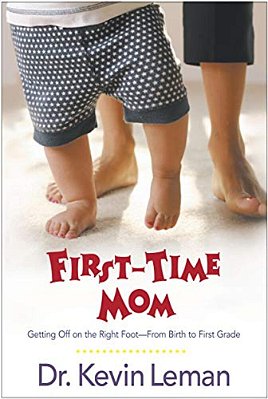 First-Time Mom: Getting Off On The Right Foot From Birth To First Grade-..