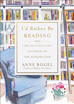 I'd Rather Be Reading: The Delights And Dilemmas Of The Reading Life-..