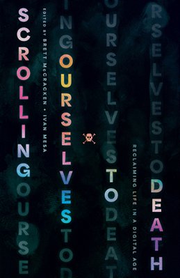 Scrolling Ourselves To Death: Reclaiming Life In A Digital Age-..