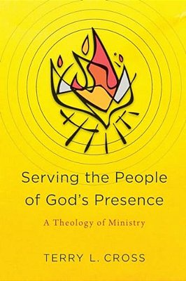 Serving The People Of God's Presence: A Theology Of Ministry-..