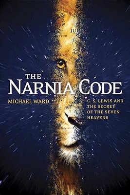 The Narnia Code: C. S. Lewis And The Secret Of The Seven Heavens-..