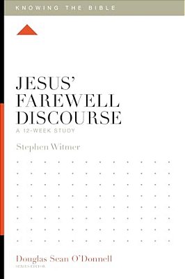 Jesus' Farewell Discourse: A 12-Week Study-..
