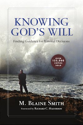 Knowing God's Will: Finding Guidance For Personal Decisions-..