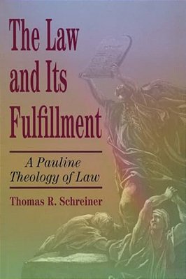 The Law And Its Fulfillment: A Pauline Theology Of Law-..