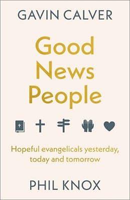 Good News People: Hopeful Evangelicals Yesterday, Today And Tomorrow-..