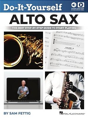 Do-It-yourself Alto Sax: The Best Step-By-step Guide To Start Playing By Sam Fettig With Online Audio And Video-..