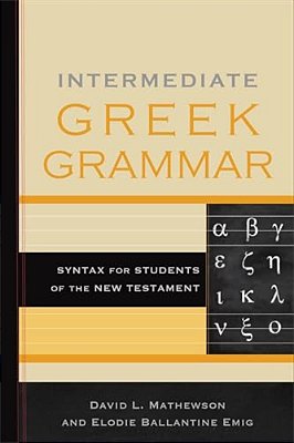 Intermediate Greek Grammar: Syntax For Students Of The New Testament-..