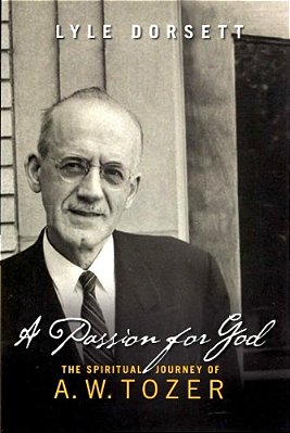 A Passion For God: The Spiritual Journey Of A. W. Tozer-..