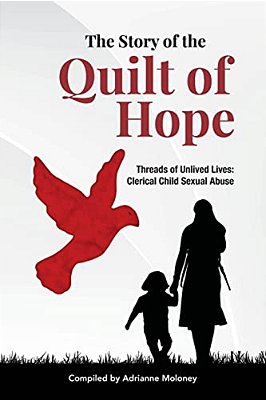 The Story Of The Quilt Of Hope: Threads Of Unlived Lives - Clerical Child Sexual Abuse-..