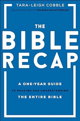 The Bible Recap: A One-Year Guide To Reading And Understanding The Entire Bible-..