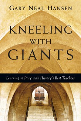 Kneeling With Giants: Learning To Pray With History's Best Teachers-..