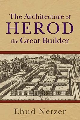 The Architecture Of Herod, The Great Builder-..