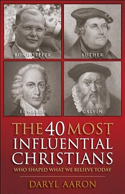 40 Most Influential Christians... Who Shaped What We Believe Today-..
