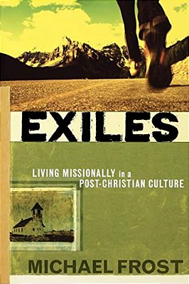 Exiles: Living Missionally In A Post-Christian Culture-..