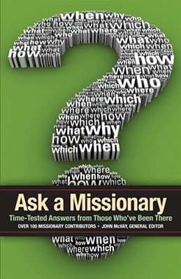 Ask A Missionary: Time-Tested Answers From Those Who'Ve Been There Before-..