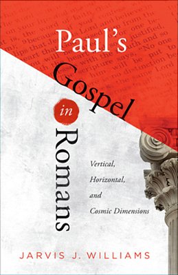 Paul's Gospel In Romans: Vertical, Horizontal, And Cosmic Dimensions-..
