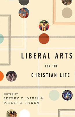 Liberal Arts For The Christian Life-..