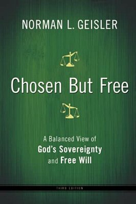 Chosen But Free: A Balanced View Of God's Sovereignty And Free Will-..