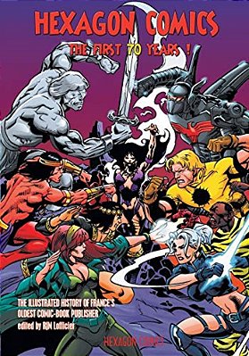 Hexagon Comics: The First 70 Years!: The Illustrated History Of France's Oldest Comic-Book Publisher-..