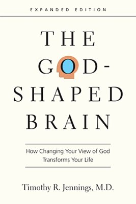 The God-Shaped Brain: How Changing Your View Of God Transforms Your Life-..