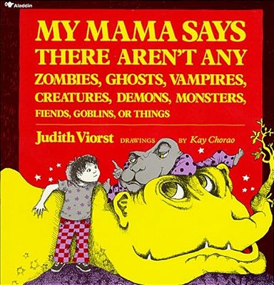 My Mama Says There Aren't Any Zombies, Ghosts, Vampires, Demons, Monsters, Fiends, Goblins, Or Things-..