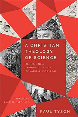 A Christian Theology Of Science: Reimagining A Theological Vision Of Natural Knowledge-..